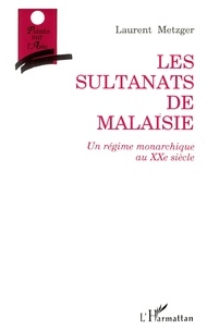  Metzger - Les sultanats de Malaisie - Un régime monarchique au vingtième siècle.
