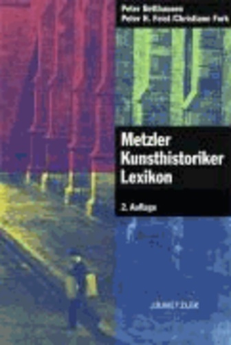 Metzler Kunsthistoriker Lexikon - 210 Porträts deutschsprachiger Autoren aus 4 Jahrhunderten.