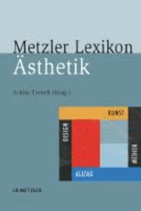 Metzler Lexikon Ästhetik - Kunst, Medien, Design und Alltag.