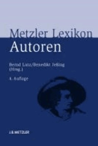Metzler Lexikon Autoren - Deutschsprachige Dichter und Schriftsteller vom Mittelalter bis zur Gegenwart.