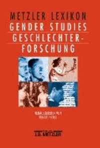 Metzler Lexikon Gender Studies - Geschlechterforschung - Ansätze, Personen, Grundbegriffe.