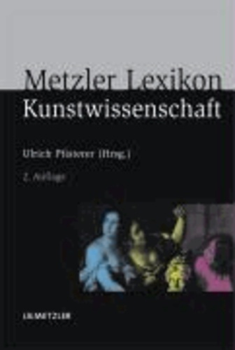 Metzler Lexikon Kunstwissenschaft - Ideen, Methoden, Begriffe.
