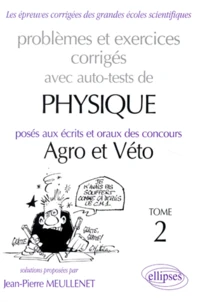 Problemes Et Exercices Corriges Avec Auto-Tests De Physique Poses Aux Ecrits Et Oraux Des Concours Agro Et Veto. Tome 2