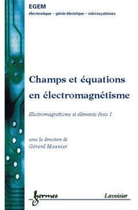 Champs Et Equations En Electromagnetisme : Electromagnetisme Et Elements Finis. 1
