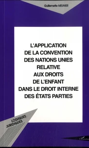 L'application de la Convention des Nations Unies relative aux droits de l'enfant dans le droit interne des Etats parties