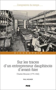 Sur les traces d'un entrepreneur Dauphinois d'avant-hier