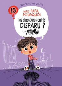 Mais papa, pourquoi les dinosaures ont-ils disparu ?