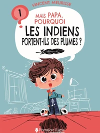Mais papa, pourquoi les indiens portent-ils des plumes ? (tome 1)