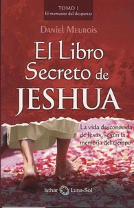 El libro secreto de Jeshua - La vida desconocida de Jesus, segun la memoria del tiempo