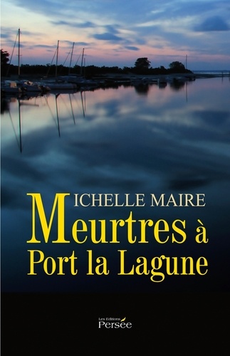 Michelle Maire - Meurtres à Port la Lagune.
