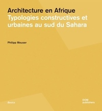 Meuser Philipp - Architecture en Afrique - Typologies constructives et urbaines au sud du Sahara.