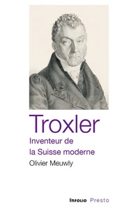 Troxler, inventeur de la Suisse moderne