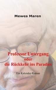 Mewes Maren - Professor Untergang oder die Rückkehr ins Paradies.