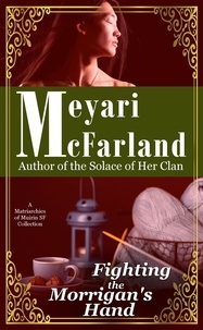  Meyari McFarland - Fighting the Morrigan's Hand - Matriarchies of Muirin, #18.