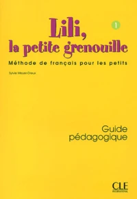 Lili, La Petite Grenouille. Tome 1, Guide Pedagogique