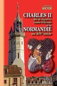 Charles II, roi de Navarre, comte d'Evreux et la Normandie au XIVe siècle