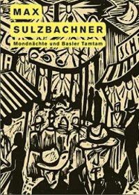 Max Sulzbachner Mondnachte und Basler Tamtam