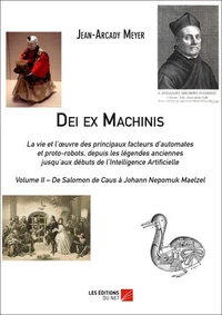Dei ex Machinis - La vie et l'oeuvre des principaux facteurs d'automates et proto-robots, depuis la légende anciennes jusqu'aux débuts de l'Intelligence Artificielle