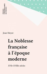 La Noblesse Francaise A L'Epoque Moderne (16eme-18eme Siecle). 2eme Edition