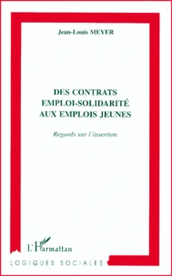 Des Contrats Emploi-Solidarite Aux Emplois Jeunes. Regards Sur L'Insertion