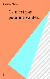 Ça n'est pas pour me vanter