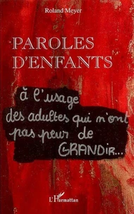 Paroles d'enfants : à l'usage des adultes qui n'ont pas peur de grandir