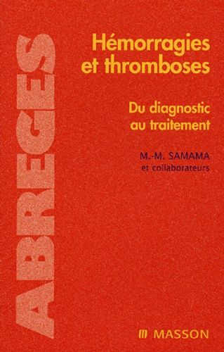 Meyer Samama et Ismail Elalamy - Hémoragies et thromboses - Du diagnostic au traitement.
