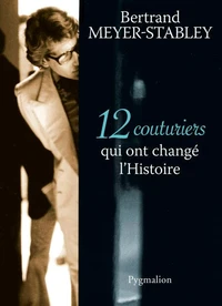 12 couturiers qui ont changé l'Histoire