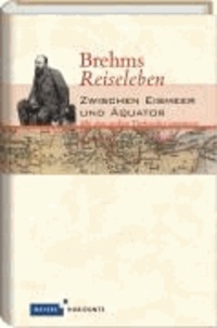 Meyers Horizonte Brehms Reiseleben - Zwischen Eismeer und Äquator - Mit dem großen Tierforscher unterwegs.