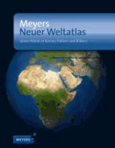 Meyers Neuer Weltatlas - Unser Planet in Karten, Fakten und Bildern.