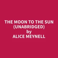 The Moon To The Sun (Unabridged)