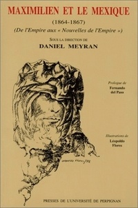  MEYRAN DANIEL - Maximilien et le Mexique (1864-1867).