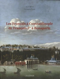 Les Français à Constantinople de François Ier à Bonaparte