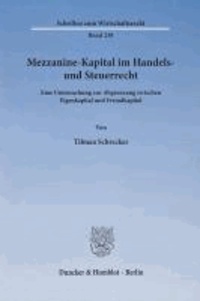Mezzanine-Kapital im Handels- und Steuerrecht - Eine Untersuchung zur Abgrenzung zwischen Eigenkapital und Fremdkapital.