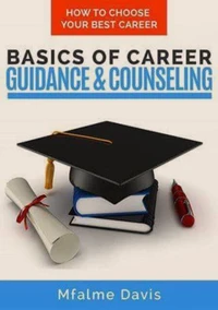 Basics of Career Guidance and Counseling : How to Choose Your Best Career