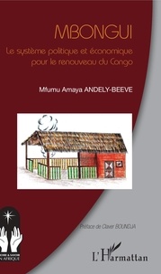 Mfumu Amaya Andely-Beeve - Mbongui - Le système politique et économique pour le renouveau du Congo.