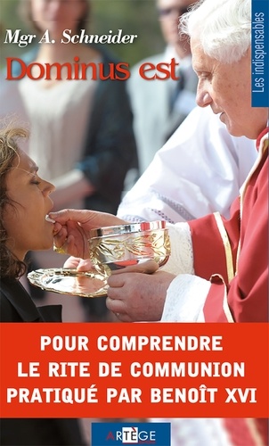 Mgr Athanasius Schneider - Dominus est - Pour comprendre le rite de communion pratiqué par Benoît XVI.