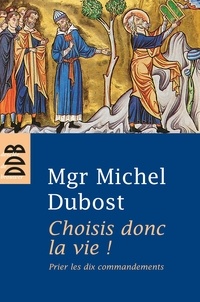 Mgr Michel Dubost - Choisis donc la vie ! - Prier les dix commandements.