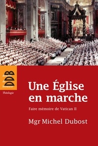 Mgr Michel Dubost - Une Eglise en marche - Faire mémoire de Vatican II.