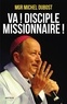 Mgr Michel Dubost - Va ! Disciple-missionnaire !.