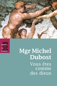 Mgr Michel Dubost - Vous êtes comme des dieux.