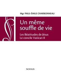 Mgr Paul-Émile Charbonneau - Un même souffle de vie - Les Béatitudes de Jésus - Le concile Vatican II.