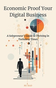  Mi Rad - Economic Proof Your Digital Business: A Solopreneur's Guide to Thriving in Turbulent Times.