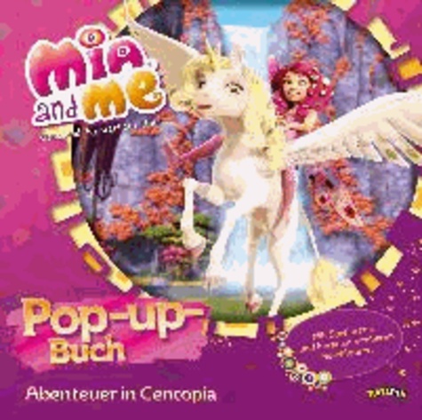 Mia and me - Pop-up-Buch - Abenteuer in Centopia.