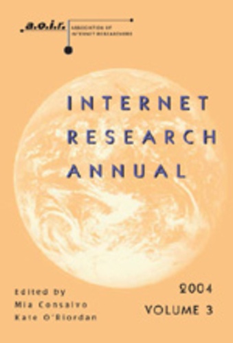 Mia Consalvo et Kate O'Riordan - Internet Research Annual - Selected Papers from the Association of Internet Researchers Conference 2004, Volume 3.