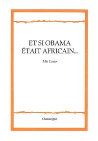 Mia Couto - Et si Obama était africain... - Suivi de Luso-Aphonies, la lusophonie entre voyages et crimes.