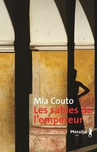 Mia Couto - Les sables de l'empereur - Livre Un, Femmes de Cendres ; Livre Deux, L'épée et la sagaie ; Livre Trois, Le buveur d'horizons.