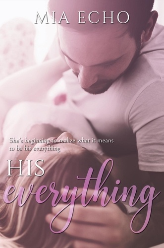  Mia Echo - His Everything - Everything and Always.