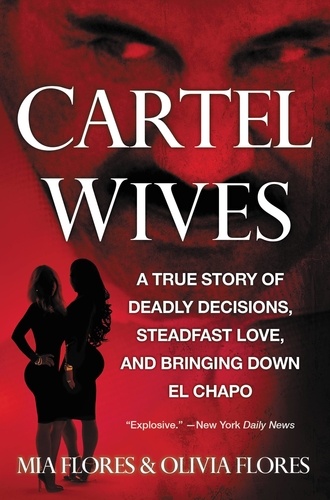 Cartel Wives. A True Story of Deadly Decisions, Steadfast Love, and Bringing Down El Chapo