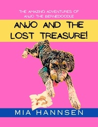  Mia Hannsen - Anjo and The Lost Treasure! The Amazing Adventures of Anjo the Bernedoodle.
